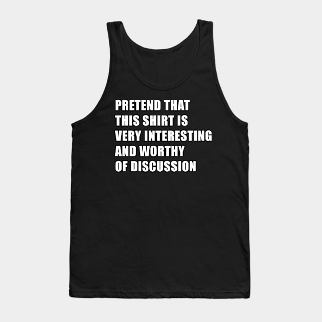 Funny Shirt That Is Worthy Of Discussion For Conversation Starters Tank Top by SubtleSplit